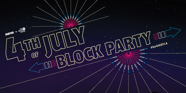 4TH OF JULY BLOCK PARTY @ Grand Park + The Music Center | Los Angeles | California | United States
