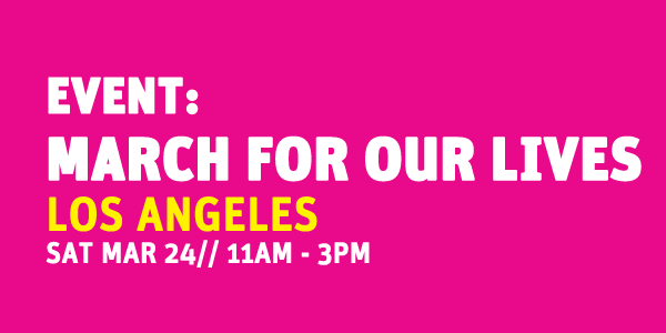 EVENT: MARCH FOR OUR LIVES @ Grand Park | Los Angeles | California | United States