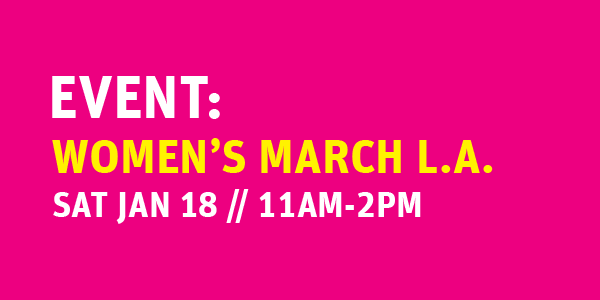 EVENT:  Women's March L.A. @ Grand Park's Event Lawn | Los Angeles | California | United States